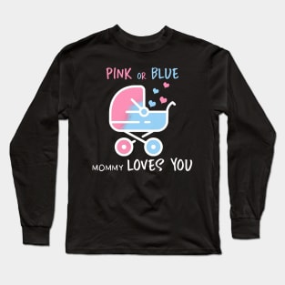 = Pink or blue mommy loves you Long Sleeve T-Shirt